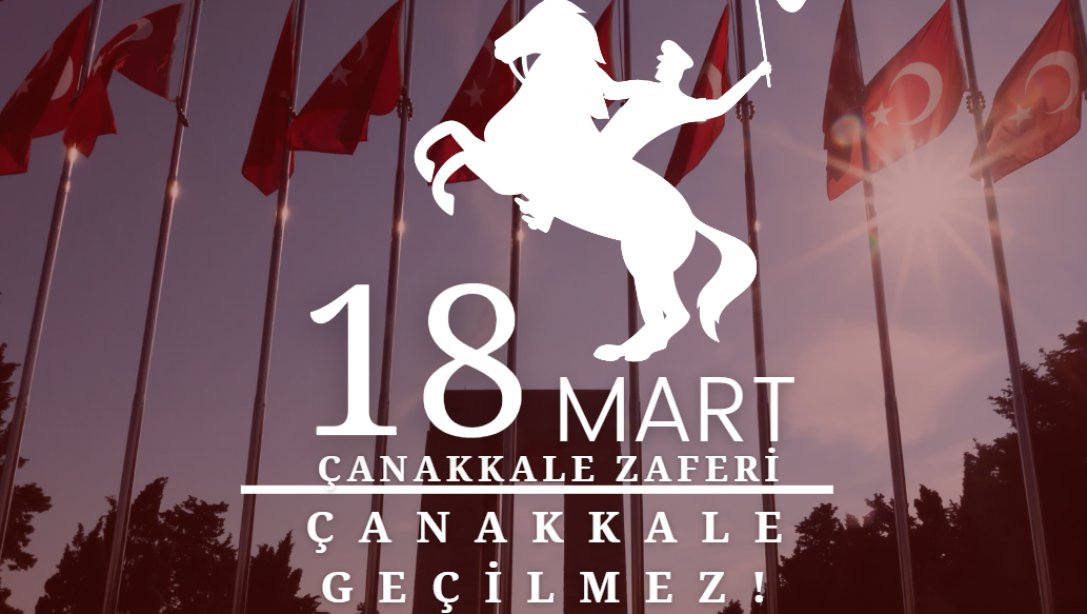 18 Mart Çanakkale Zaferi'nin 108. Yıl Dönümü Kutlu Olsun !